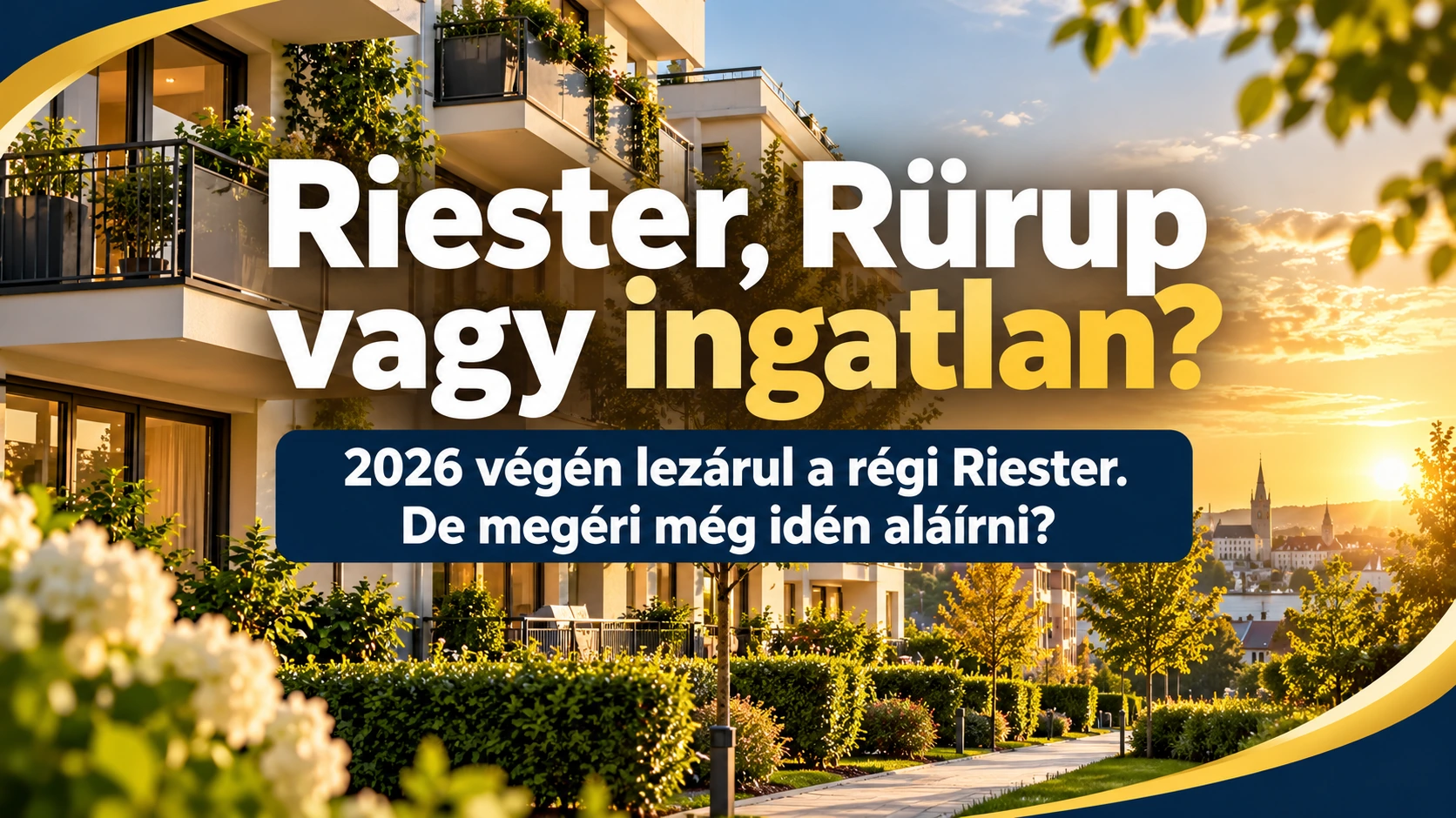 Napos német társasház naplementében; felirat: Riester, Rürup vagy ingatlan? 2026 végén lezárul a régi Riester. De megéri még idén aláírni?